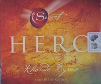 Hero - Part 4 of The Secret written by Rhonda Byrne performed by Rhonda Byrne on Audio CD (Unabridged)